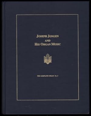 Joseph Jongen and His Organ Music. (The Complete Organ No.2).