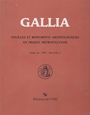 GALLIA Fouilles et Monuments archéologiques en France Métropolitaine Tome 44 - 1986 - fascicule 1