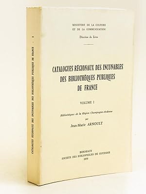Catalogues régionaux des Incunables des Bibliothèques publiques de France. Volume I : Bibliothèqu...