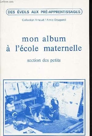 Image du vendeur pour MON ALBUM A L'ECOLE MATERNELLE - SECTION DES PETITS - SUGGESTIONS PEDAGOGIQUES. mis en vente par Le-Livre