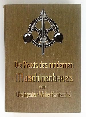 Imagen del vendedor de Die Praxis des modernen Maschinenbaues. Gemeinverstndliche Darstellung der technischen Grundlagen und Praktiken des Maschinenbaues. Band 1. a la venta por Antiquariat Seibold