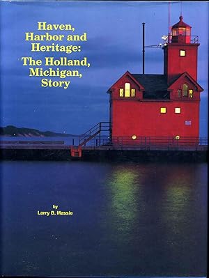 Seller image for Haven, Harbor, and Heritage: The Holland, Michigan Story. Signed by Larry B. Massie. for sale by Kurt Gippert Bookseller (ABAA)