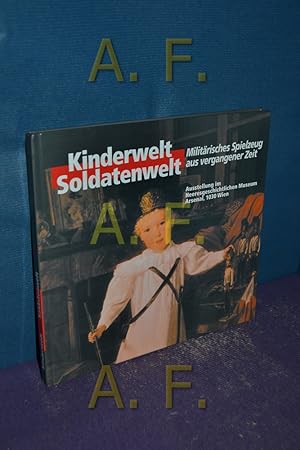 Imagen del vendedor de Kinderwelt - Soldatenwelt : militrisches Spielzeug aus vergangener Zeit , Sonderausstellung im Heeresgeschichtlichen Museum Wien, 11. Oktober 1995 bis 18. Februar 1996. [mit Beitr. von , Lucy Preller , Manfried Rauchensteiner. Katalogred.: Renate Geron] a la venta por Antiquarische Fundgrube e.U.