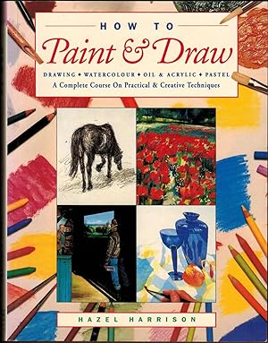 How to Paint & Draw : A Complete Course on Practical & Creative Techniques