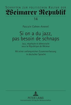 Seller image for Si on a du jazz, pas besoin de schnaps : Jazz, ngritude et dmocratie sous la Rpublique de Weimar- Mit einer umfangreichen Zusammenfassung in deutscher Sprache for sale by AHA-BUCH GmbH
