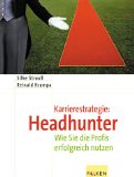 Karrierestrategie: Headhunter : wie Sie die Profis erfolgreich nutzen. Silke Strauß ; Rainald Krumpa