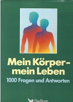 Mein Körper - mein Leben : 1000 Fragen u. Antworten. [dt.-sprachige Bearb. d. Werkes durch folgen...