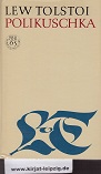 Bild des Verkufers fr Polikuschka : frhe Erzhlungen. Lew Tolstoi. [Aus d. Russ. bers. von Hermann Asemissen. Verantwortl. Hrsg.: Eberhard Dieckmann] zum Verkauf von Kirjat Literatur- & Dienstleistungsgesellschaft mbH