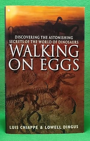 Walking on Eggs: Discovering the Astonishing Secrets of the World of Dinosaurs