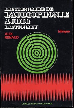 Dictionnaire de l'audiophonie. de la machine de gravure à la salle d'écoute. Audio dictionary. fr...
