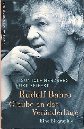 Rudolf Bahro - Glaube an das Veränderbare. Biographie. Mit 31 Abbildungen.