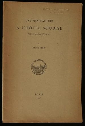 Image du vendeur pour UNE MANUFACTURE A L'HOTEL SOUBISE SOUS NAPOLEON Ier . mis en vente par Librairie Franck LAUNAI