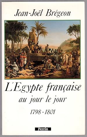 Image du vendeur pour L'Egypte franaise au jour le jour 1798-1801 mis en vente par LibrairieLaLettre2