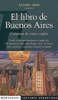 Seller image for EL LIBRO DE BUENOS AIRES. Crnicas de cinco siglos. Desde la primera fundacin al siglo XXI, 94 escritores, entre ellos Borges, Arlt, Cortzar, Bioy Casares y Marechal, retratan la ciudad. for sale by Vrtigo Libros