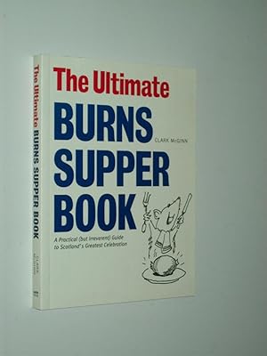 Imagen del vendedor de The Ultimate Burns Supper Book: A Practical (but Irreverent) Guide to Scotland's Greatest Celebration a la venta por Rodney Rogers