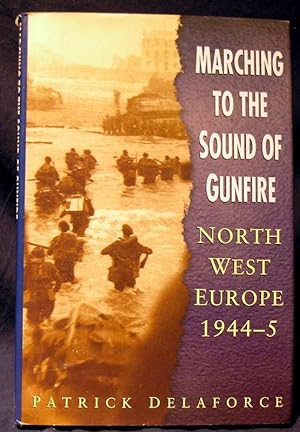 Marching to the Sound of Gunfire : NorthWest Europe 1944 - 5.