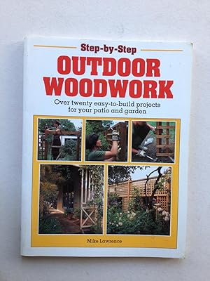 Seller image for Step-By-Step Outdoor Woodwork: Over 20 Easy-To-Build Projects for Your Patio and Garden for sale by Book Souk