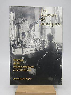 Les faiseurs de musiques: Historie de la boite a musique a Sainte-Croix : les fabricants de musiq...