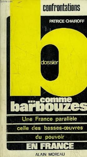 Image du vendeur pour DOSSIER B. COMME BARBOUZES- UNE FRANCE PARALLELE CELLE DES BASSES-OEUVRES DU POUVOIR EN FRANCE mis en vente par Le-Livre