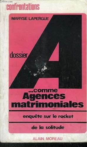 Seller image for DOSSIER A. COMME AGENCES MATRIMONIALES - ENQUETE SUR LE RACKET DE LA SOLITUDE for sale by Le-Livre