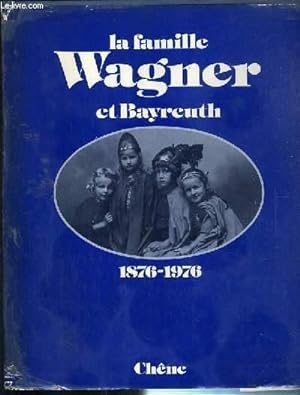 Bild des Verkufers fr LA FAMILLE WAGNER ET BAYREUTH 1876-1976 zum Verkauf von Le-Livre