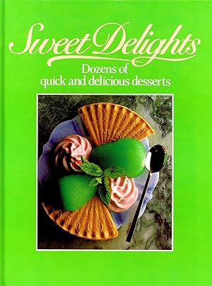 Seller image for Sweet Delights : Dozens Of Quick And Delicious Desserts : for sale by Sapphire Books