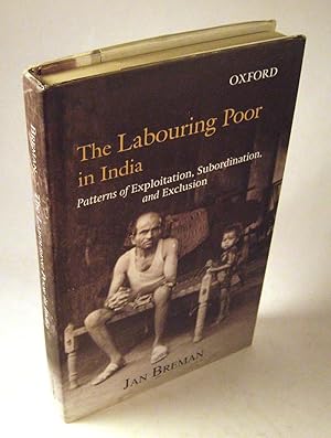 The Labouring Poor in India: Patterns of Exploitation, Subordination, and Exclusion