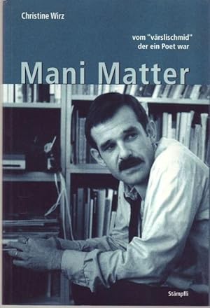 Bild des Verkufers fr Mani Matter. Vom Vrslischmid, der ein Poet war zum Verkauf von Graphem. Kunst- und Buchantiquariat