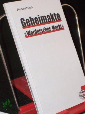 Bild des Verkufers fr Geheimakte , Werderscher Markt, / Eberhard Fensch zum Verkauf von Antiquariat Artemis Lorenz & Lorenz GbR