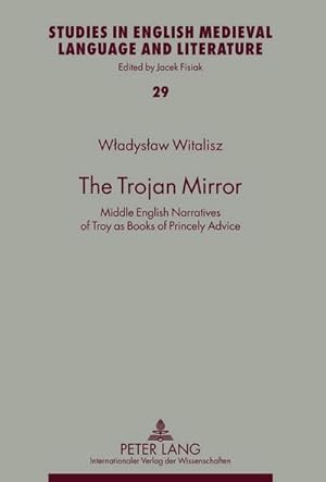 Imagen del vendedor de The Trojan Mirror : Middle English Narratives of Troy as Books of Princely Advice a la venta por AHA-BUCH GmbH