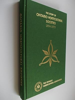 Bild des Verkufers fr The Story of Ontario Horticultural Societies, 1854-1973 (Second Edition with New Introduction by Denis Flanagan) zum Verkauf von Alphabet Bookshop (ABAC/ILAB)
