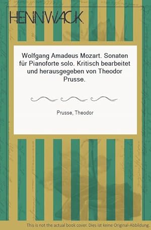 Wolfgang Amadeus Mozart. Sonaten für Pianoforte solo. Kritisch bearbeitet und herausgegeben von T...