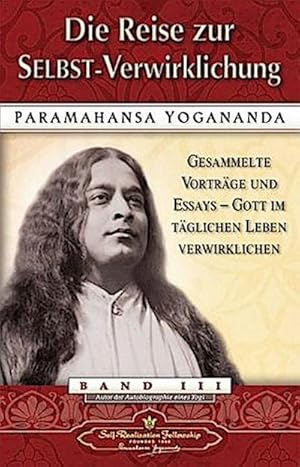 Bild des Verkufers fr Die Reise zur Selbst-Verwirklichung : Gesammelte Vortrge und Essays. Gott im tglichen Leben verwirklichen Bd.3 zum Verkauf von AHA-BUCH GmbH