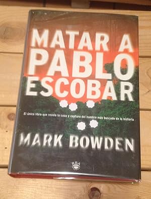 Image du vendeur pour Matar a Pablo Escobar: La Caceria Del Criminal Mas Buscado Del Mundo mis en vente par Xochi's Bookstore & Gallery