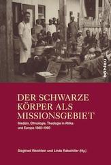 Seller image for Der schwarze Krper als Missionsgebiet Medizin, Ethnologie, Theologie in Afrika und Europa 1880 - 1960. for sale by Antiquariat Bergische Bcherstube Mewes