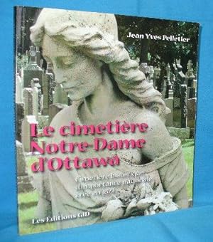 Seller image for Le Cimetiere Notre-Dame d'Ottawa : Cimetiere Historique D'Importance Nationale Cree en 1872 for sale by Alhambra Books