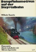 Dampflokomotiven auf der Steyrtalbahn. Österreichs älteste Lokalbahn mit 760 mm Spurweite. Mit 72...