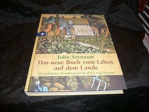 Das Neue Buch Vom Leben Auf Dem Lande. Ein Praktisches Handbuch Für Realisten Und Träumer.