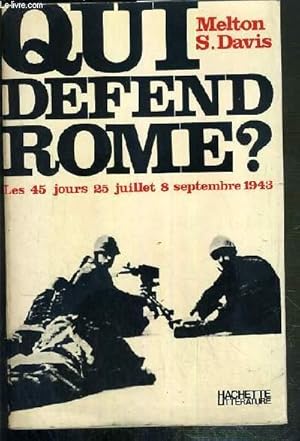 Seller image for QUI DEFEND ROME ? - LES 45 JOURS: 25 JUILLET - 8 SEPTEMBRE 1943 for sale by Le-Livre