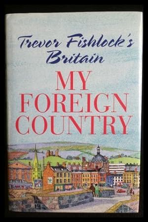 My Foreign Country Trevor Fishlock on Britain