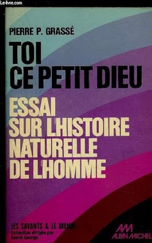 Bild des Verkufers fr TOI CE PETIT DIEU- ESSAI SUR L HISTOIRE NATURELLE DE L HOMME zum Verkauf von Le-Livre