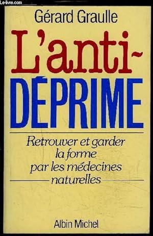 Image du vendeur pour L ANTI-DEPRIME- RETROUVER ET GARDER LA FORME PAR LES MEDECINES NATURELLES mis en vente par Le-Livre