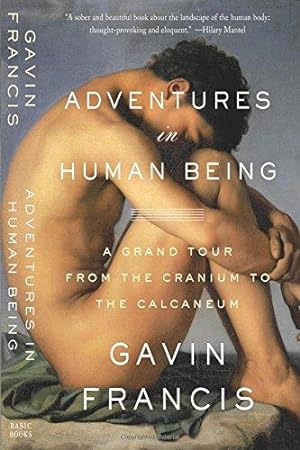 Image du vendeur pour Adventures in Human Being: A Grand Tour from the Cranium to the Calcaneum mis en vente par Bellwetherbooks