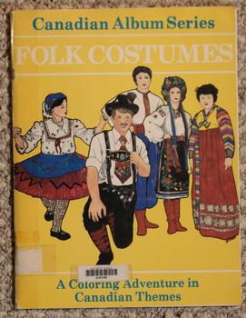 Folk Costumes : a Coloring Adventure in Canadian Themes (Canadian Album series)