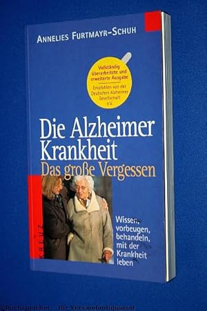 Die Alzheimer-Krankheit : das große Vergessen ; wissen, behandeln, mit der Krankheit leben