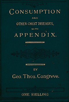 Immagine del venditore per On Consumption of the Lungs, or Decline; And Its Successful Treatment. [with] Appendix to Mr George Thomas Congreve's Treatise on Consumption, Chronic Bronchitis, Asthma, Etc, Etc venduto da Barter Books Ltd