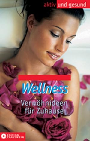 Wellness. Verwöhnideen für Zu Hause