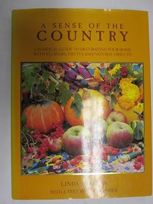 Immagine del venditore per A Sense Of The Country: A Seasonal Guide To Decorating Your Home With Flowers, Fruits And Natural Objects venduto da Goldstone Rare Books