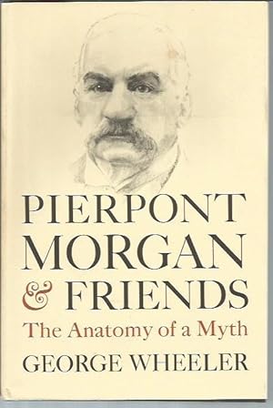 Immagine del venditore per Pierpont Morgan and Friends: The Anatomy of a Myth venduto da Bookfeathers, LLC