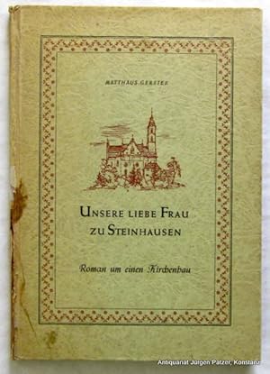 Seller image for Unsere Liebe Frau zu Steinhausen. Roman um einen Kirchenbau. Stuttgart, Schwabenvlg., 1948. 101 S. Or.-Pp.; Rcken mit kl. Fehlstellen repariert u. fleckig. - Steinhausen bei Bad Schussenried. for sale by Jrgen Patzer